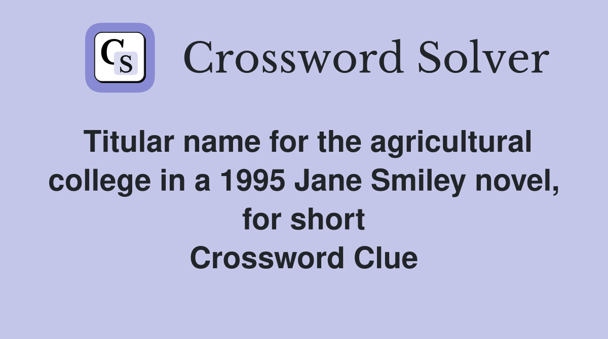 Titular name for the agricultural college in a 1995 Jane Smiley novel